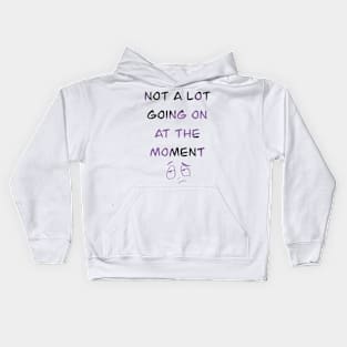 Not a lot going on at the moment Kids Hoodie